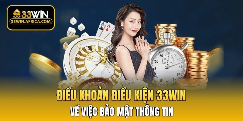 Điều khoản điều kiện 33WIN về việc bảo mật thông tin 