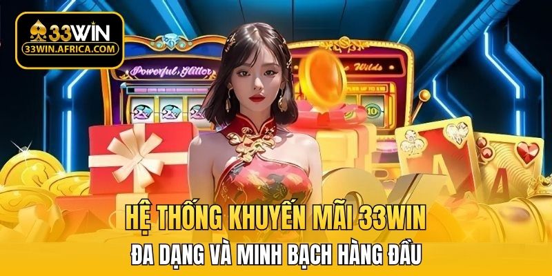Hệ thống khuyến mãi 33WIN đa dạng và minh bạch hàng đầu