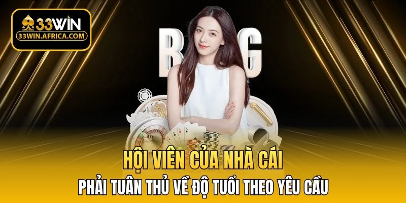Hội viên của nhà cái phải tuân thủ về độ tuổi theo yêu cầu 