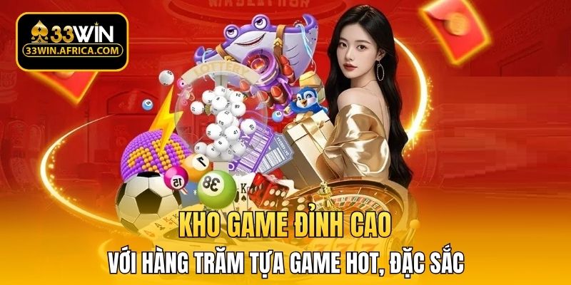Kho game đỉnh cao với hàng trăm tựa game hot, đặc sắc