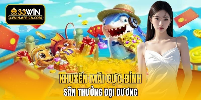 Khuyến mãi cực đỉnh săn thưởng đại dương