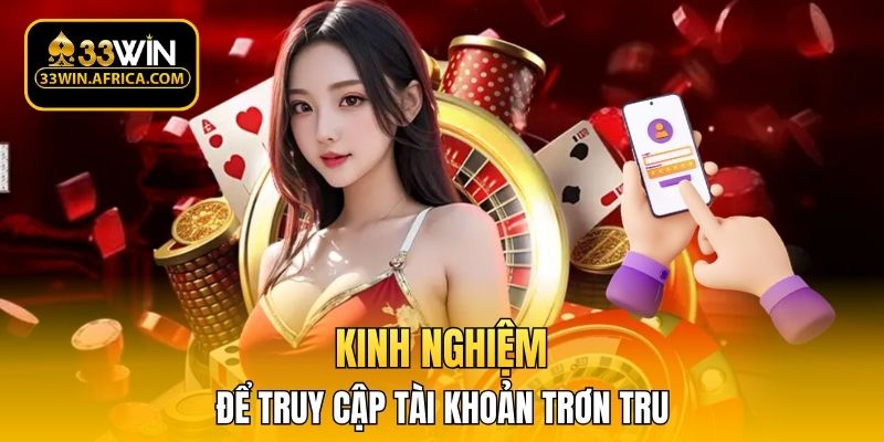 Kinh nghiệm để truy cập tài khoản trơn tru