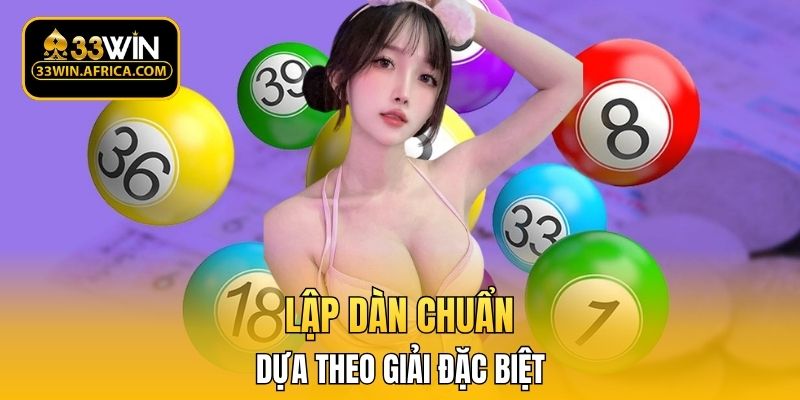 Lập dàn chuẩn dựa theo giải đặc biệt