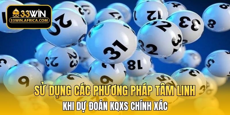 Sử dụng các phương pháp tâm linh khi dự đoán KQXS chính xác 