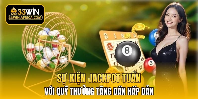 Sự kiện jackpot tuần với quỹ thưởng tăng dần hấp dẫn
