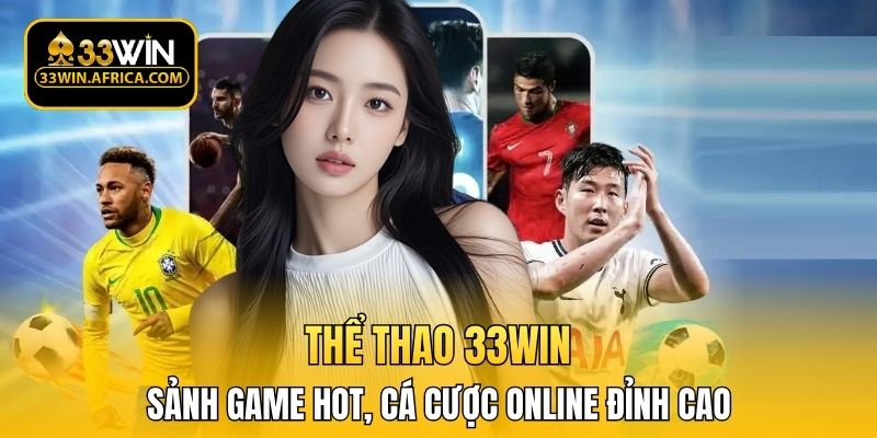 Thể thao 33WIN chú trọng môi trường cá cược chuyên nghiệp